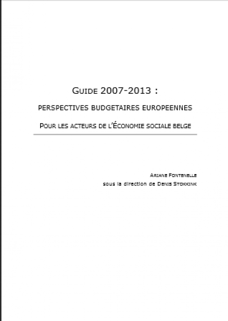 image couverture G UIDE 2007-2013 : PERSPECTIVES BUDGETAIRES EUROPEENNES P OUR LES ACTEURS DE L ’É CONOMIE SOCIALE BELGE